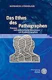 Das Ethos des Pathographen: Literatur- und medizinethische Dimensionen von Krankenbiographien (Jahrbuch Literatur und Medizin. Beihefte 5)