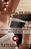El aroma de sus axilas: Mi romance lésbico con Shayana y sus curiosos fetiches (Spanish Edition)