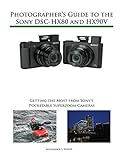 Photographer's Guide to the Sony DSC-HX80 and HX90V: Getting the Most from Sony's Pocketable Superzoom Cameras (English Edition)