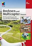 Drohnen und Multicopter bauen: Mit Bauanleitungen für verschiedene Modelltypen (mitp Professional)