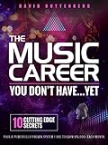 The Music Career You Don’t Have…Yet.: 10 Cutting Edge Secrets Plus a Powerfully Proven System I Use To Earn $15,000+ Each Month. (MusiCareers.com's Employment Series Book 1) (English Edition)