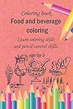 Coloring Book : Food and beverage coloring Learn coloring skills .and pencil control skills age Up3: 64 draw 34pages size 6 x 9 in (15.24 x 22.86 cm) for kids